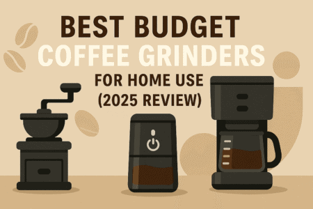Best Budget Coffee Grinders for Home Use (2025 Review)