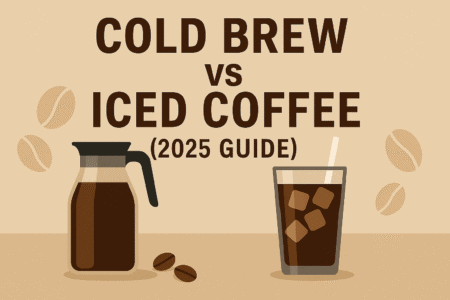 Cold Brew vs Iced Coffee: What’s the Real Difference? (2025 Guide)
